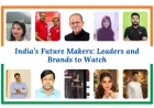 India’s Future Makers: Leaders and Brands to Watch